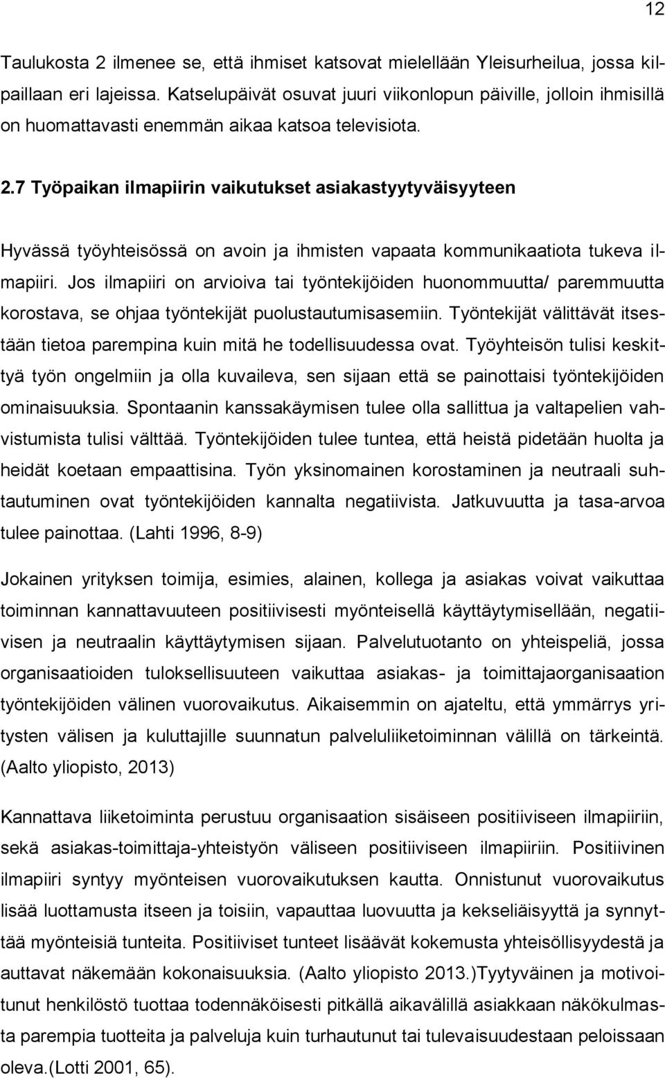 7 Työpaikan ilmapiirin vaikutukset asiakastyytyväisyyteen Hyvässä työyhteisössä on avoin ja ihmisten vapaata kommunikaatiota tukeva ilmapiiri.