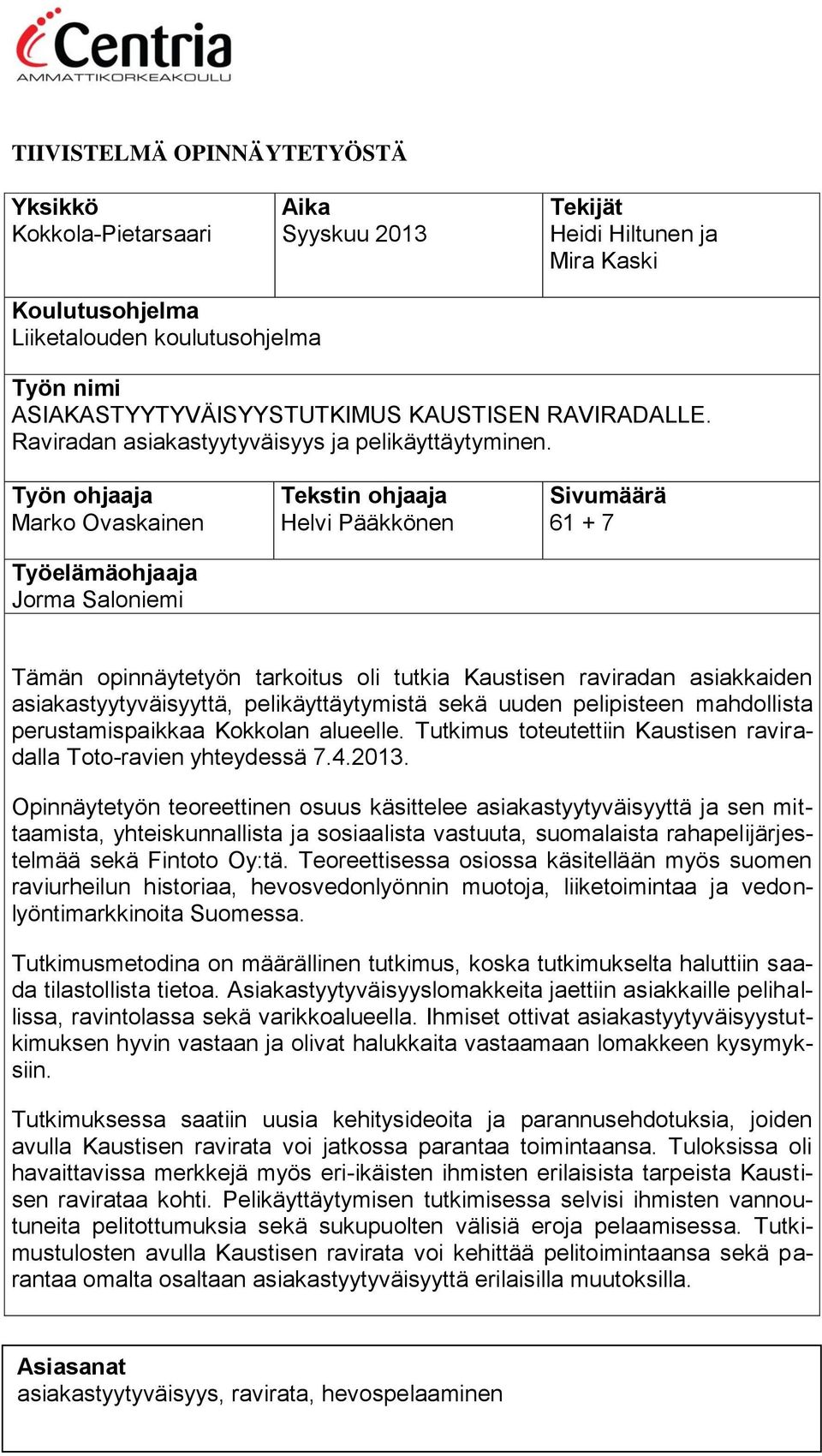 Työn ohjaaja Marko Ovaskainen Työelämäohjaaja Jorma Saloniemi Tekstin ohjaaja Helvi Pääkkönen Sivumäärä 61 + 7 Tämän opinnäytetyön tarkoitus oli tutkia Kaustisen raviradan asiakkaiden