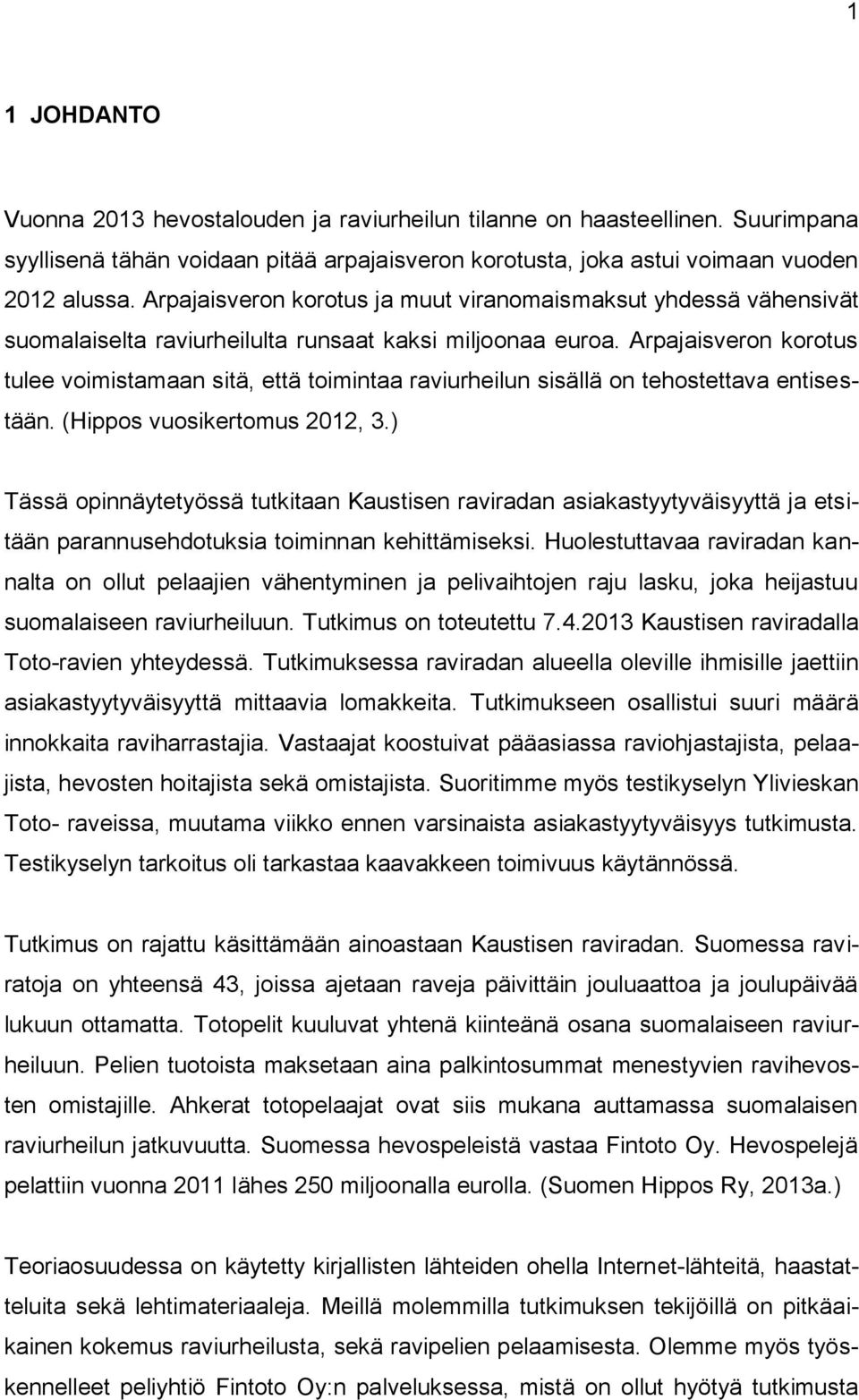 Arpajaisveron korotus tulee voimistamaan sitä, että toimintaa raviurheilun sisällä on tehostettava entisestään. (Hippos vuosikertomus 2012, 3.