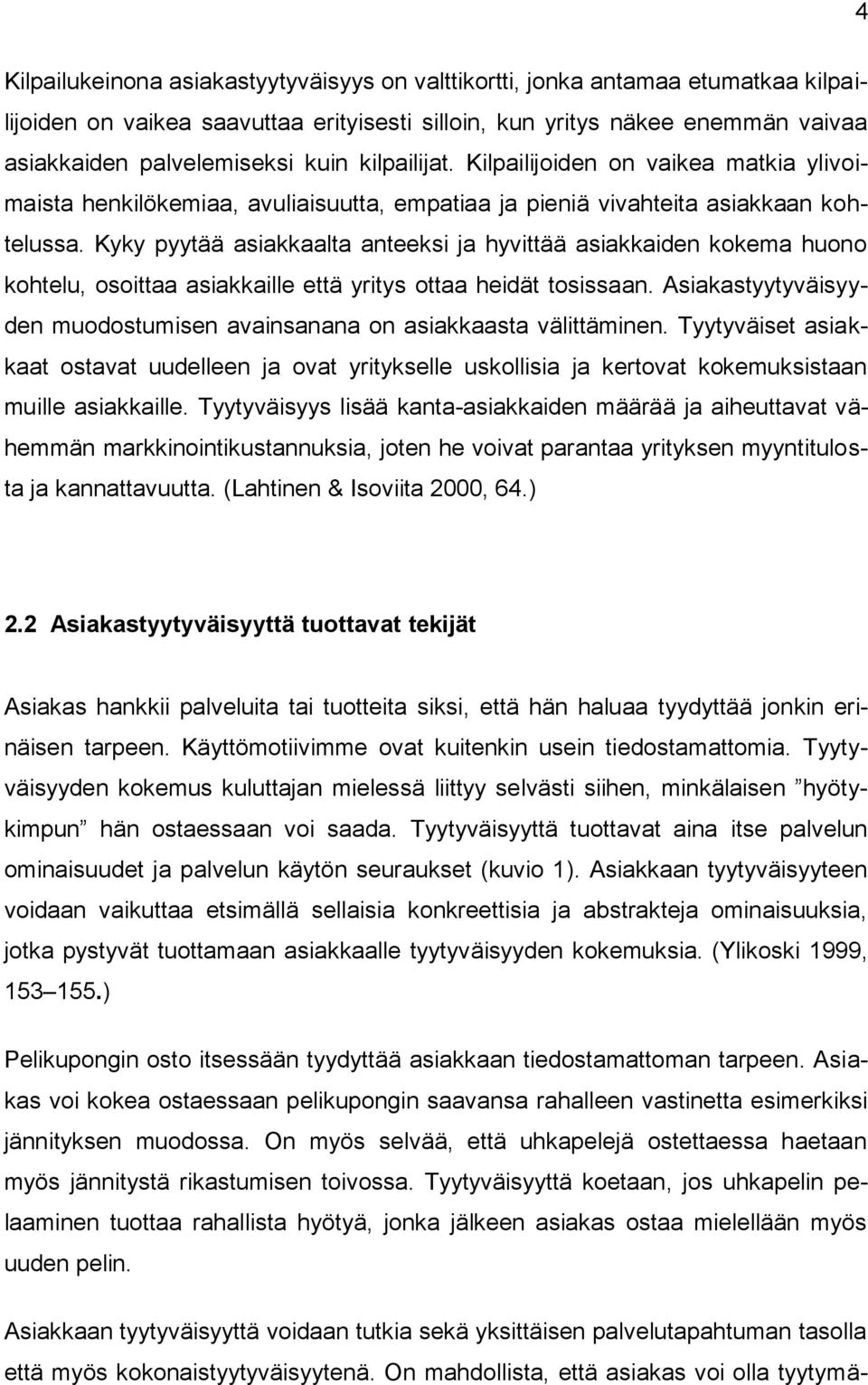 Kyky pyytää asiakkaalta anteeksi ja hyvittää asiakkaiden kokema huono kohtelu, osoittaa asiakkaille että yritys ottaa heidät tosissaan.