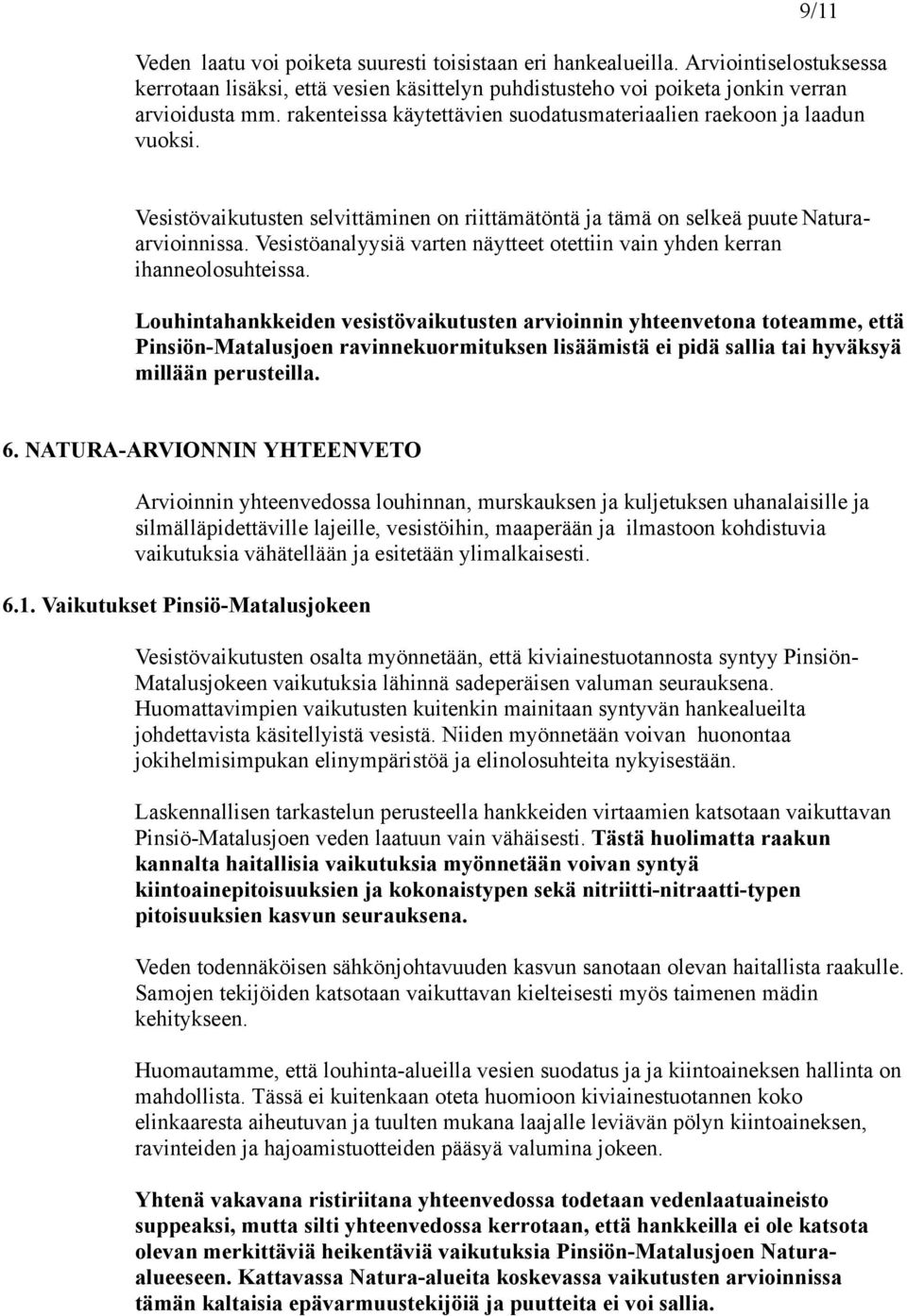 Vesistöanalyysiä varten näytteet otettiin vain yhden kerran ihanneolosuhteissa.