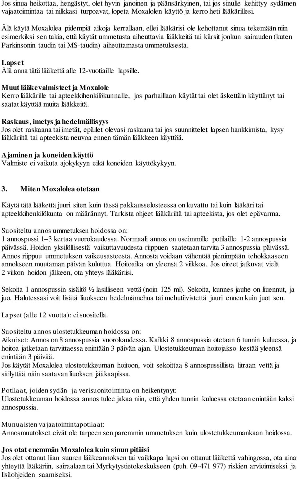 (kuten Parkinsonin taudin tai MS-taudin) aiheuttamasta ummetuksesta. Lapset Älä anna tätä lääkettä alle 12-vuotiaille lapsille.