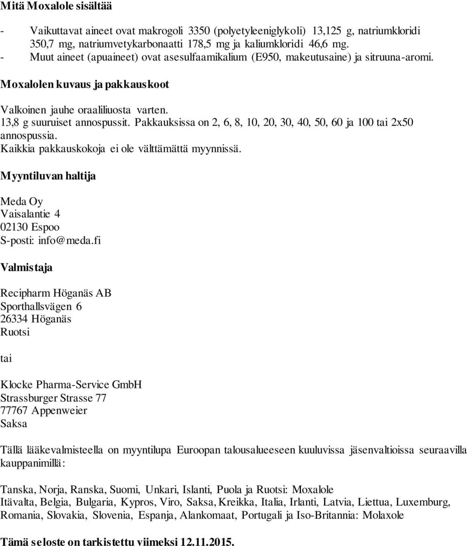 Pakkauksissa on 2, 6, 8, 10, 20, 30, 40, 50, 60 ja 100 tai 2x50 annospussia. Kaikkia pakkauskokoja ei ole välttämättä myynnissä.