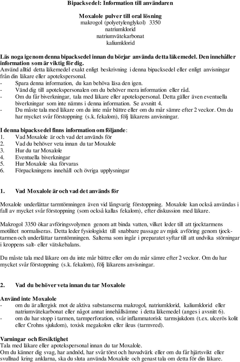 Använd alltid detta läkemedel exakt enligt beskrivning i denna bipacksedel eller enligt anvisningar från din läkare eller apotekspersonal. - Spara denna information, du kan behöva läsa den igen.