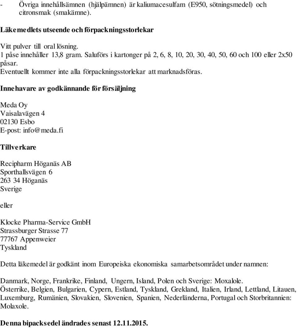 Innehavare av godkännande för försäljning Meda Oy Vaisalavägen 4 02130 Esbo E-post: info@meda.