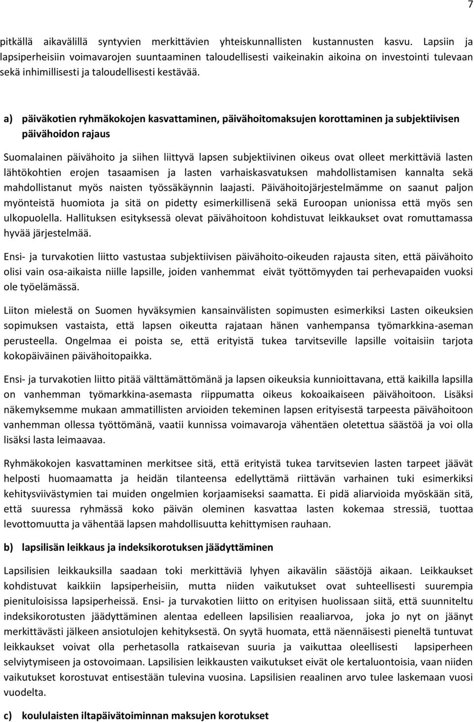 a) päiväkotien ryhmäkokojen kasvattaminen, päivähoitomaksujen korottaminen ja subjektiivisen päivähoidon rajaus Suomalainen päivähoito ja siihen liittyvä lapsen subjektiivinen oikeus ovat olleet