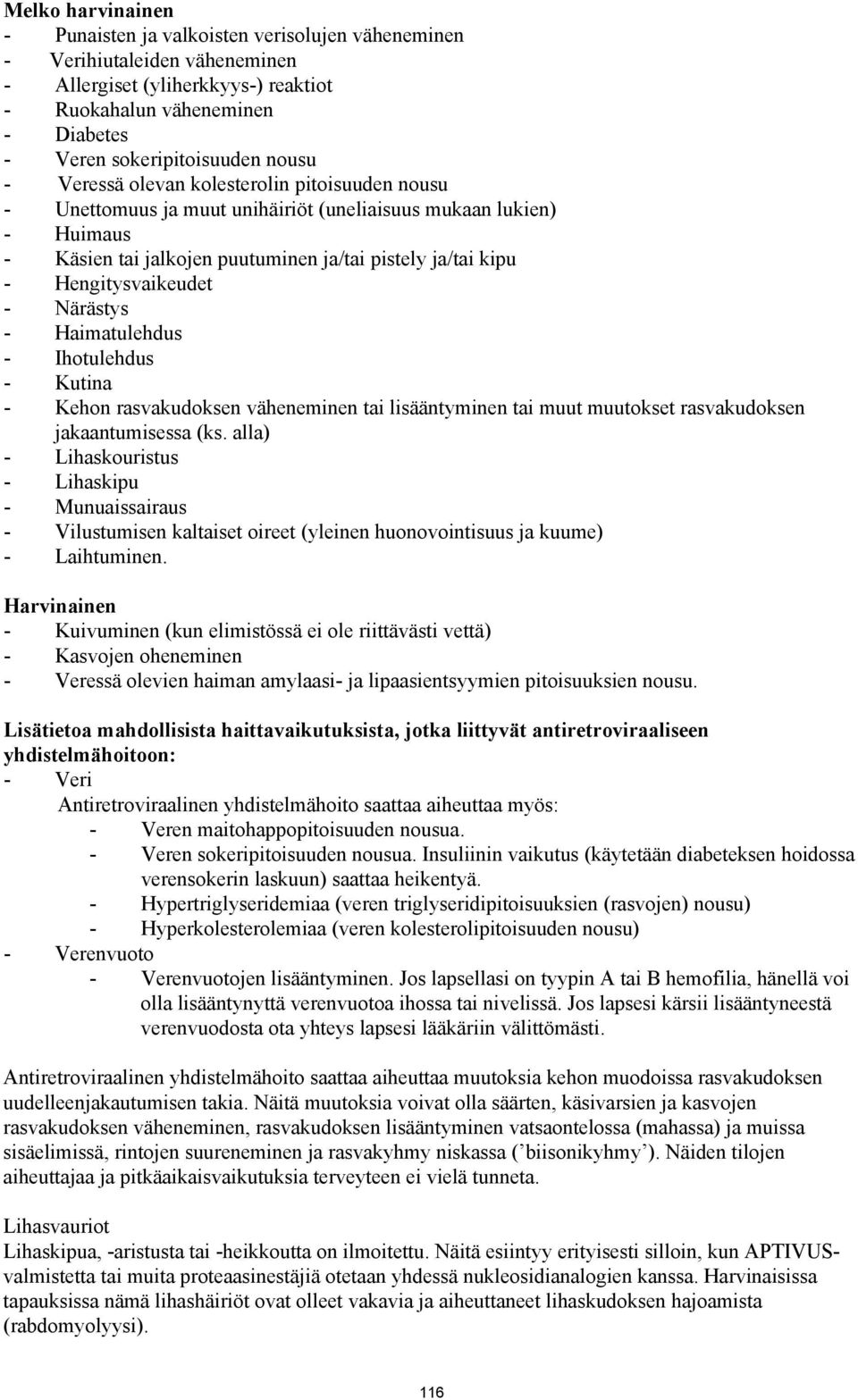 Hengitysvaikeudet - Närästys - Haimatulehdus - Ihotulehdus - Kutina - Kehon rasvakudoksen väheneminen tai lisääntyminen tai muut muutokset rasvakudoksen jakaantumisessa (ks.