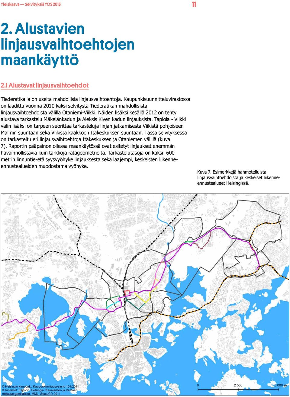 Näiden lisäksi kesällä 2012 on tehty alustava tarkastelu Mäkelänkadun ja Aleksis Kiven kadun linjauksista.