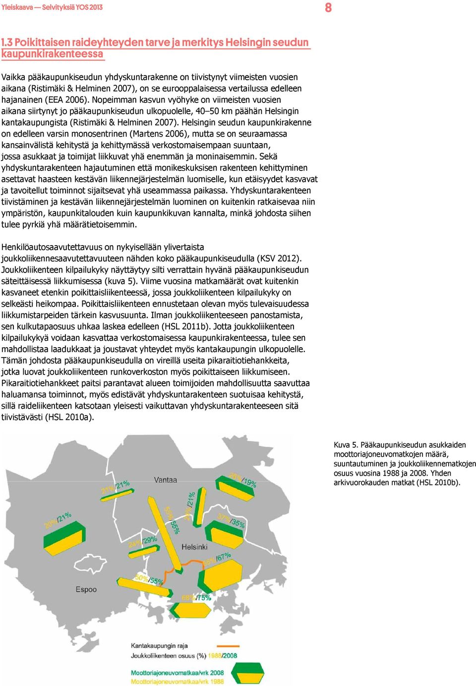 se eurooppalaisessa vertailussa edelleen hajanainen (EEA 2006).