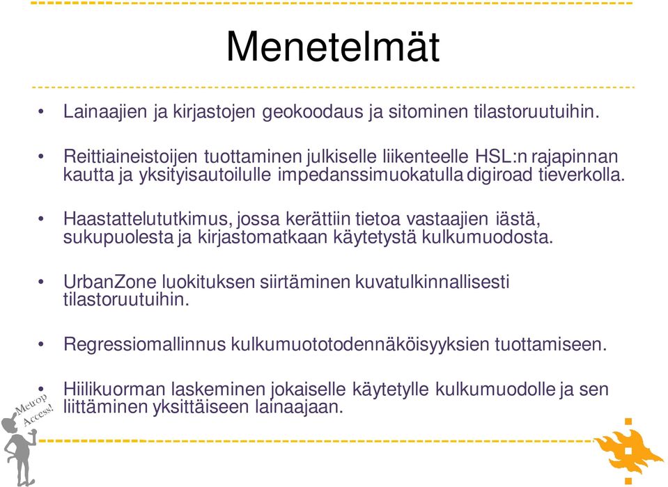 Haastattelututkimus, jossa kerättiin tietoa vastaajien iästä, sukupuolesta ja kirjastomatkaan käytetystä kulkumuodosta.