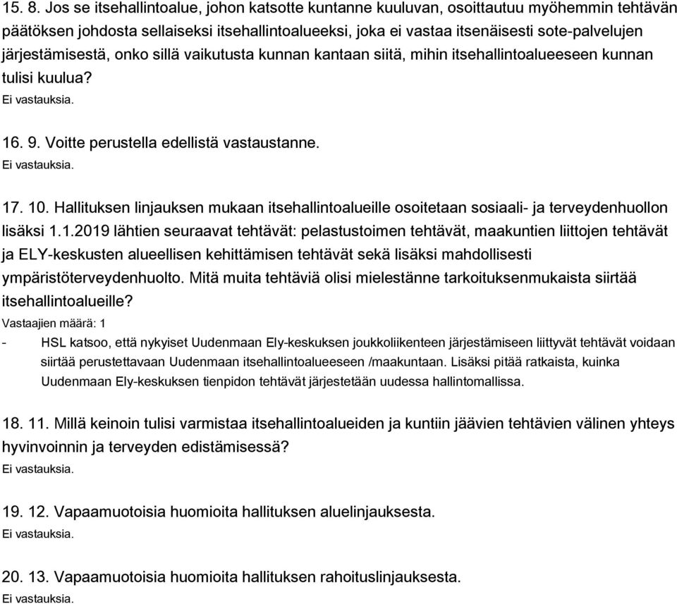 järjestämisestä, onko sillä vaikutusta kunnan kantaan siitä, mihin itsehallintoalueeseen kunnan tulisi kuulua? 16. 9. Voitte perustella edellistä vastaustanne. 17. 10.