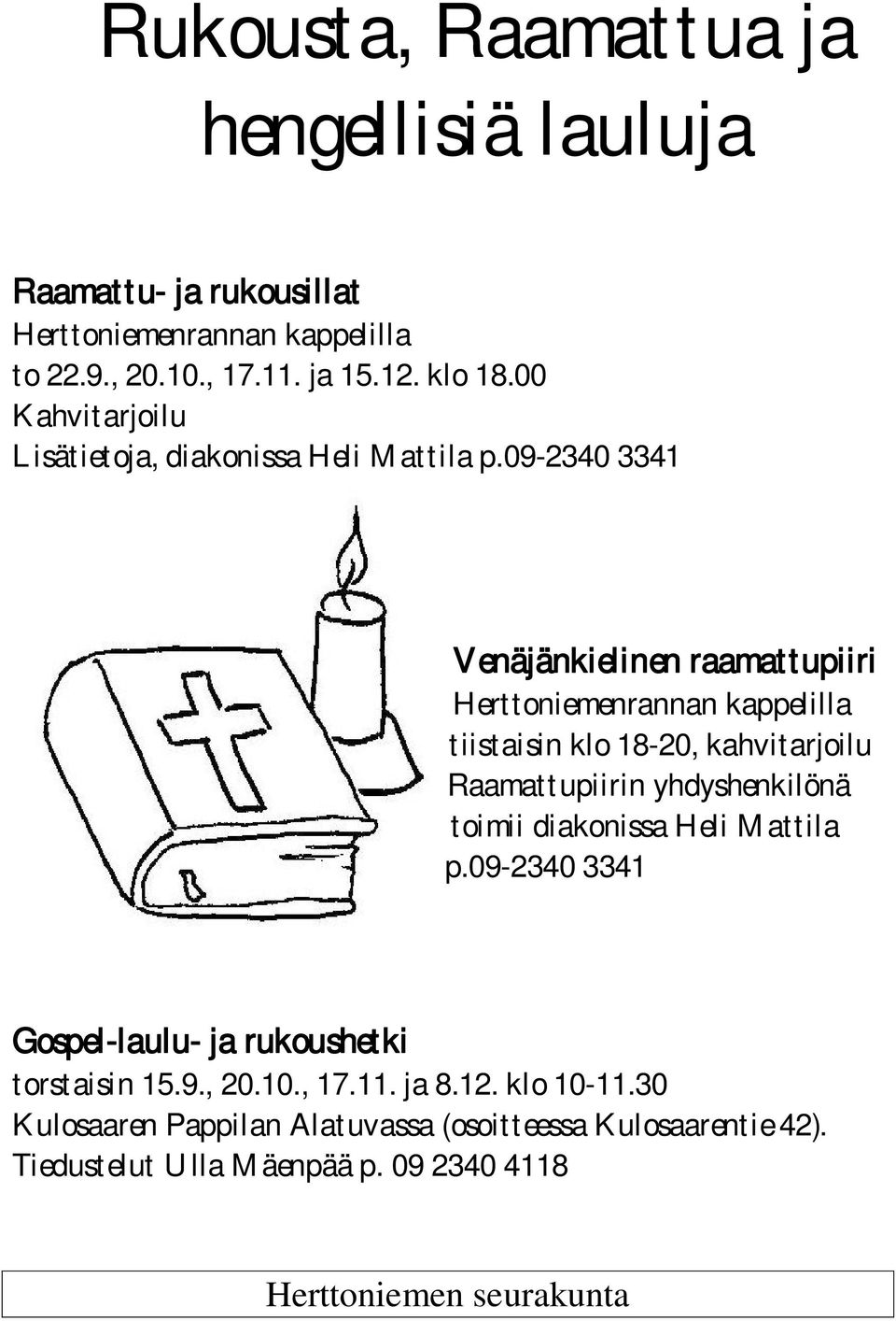 09-2340 3341 Venäjänkielinen raamattupiiri Herttoniemenrannan kappelilla tiistaisin klo 18-20, kahvitarjoilu Raamattupiirin yhdyshenkilönä