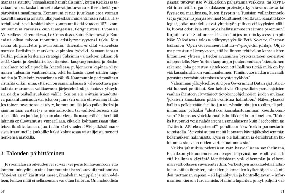 Historiallisesti sekä keskiaikaiset kommuunit että vuoden 1871 kommuunit niin Pariisissa kuin Limogesissa, Périgueuxissa, Lyonissa, Marseillessa, Grenoblessa, Le Creusotissa, Saint-Étiennessä ja