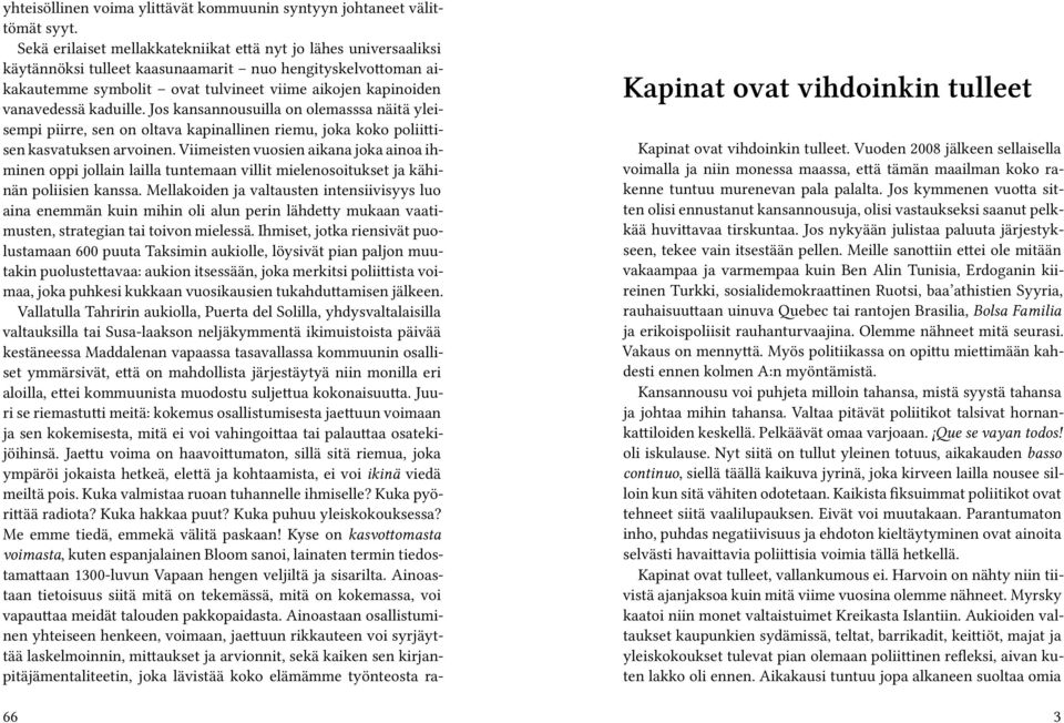 kaduille. Jos kansannousuilla on olemasssa näitä yleisempi piirre, sen on oltava kapinallinen riemu, joka koko poliittisen kasvatuksen arvoinen.