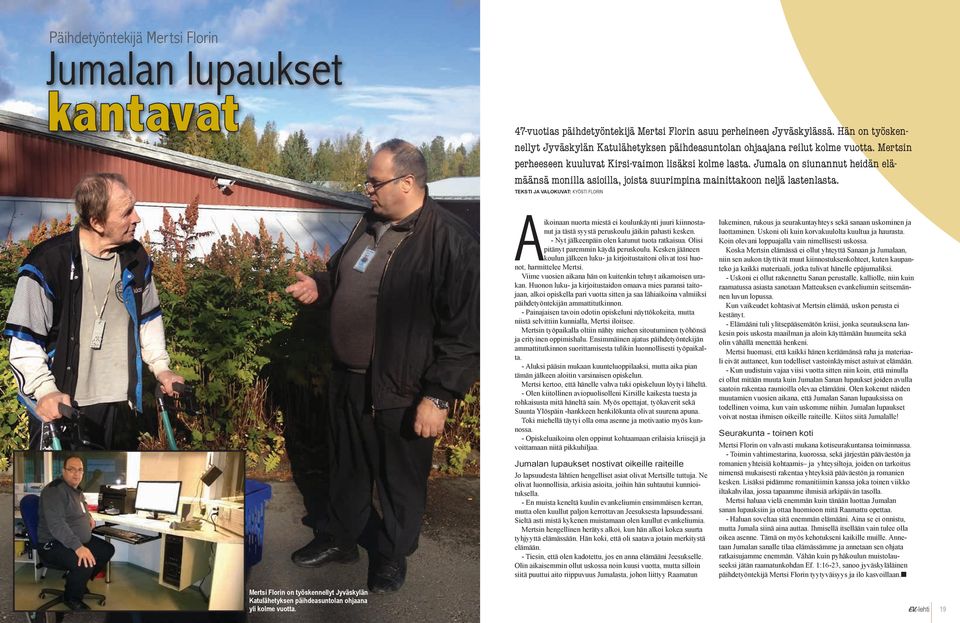 Jumala on siunannut heidän elämäänsä monilla asioilla, joista suurimpina mainittakoon neljä lastenlasta.