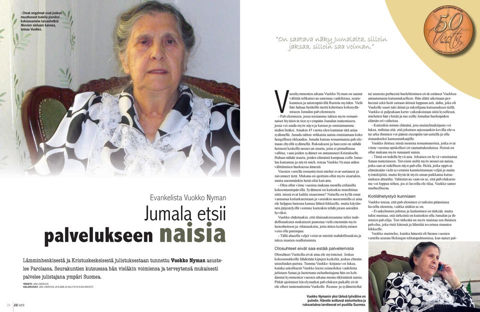 Vielä hän haluaa herätellä meitä kehottaen kokosydämiseen Jumalan palvelemiseen.