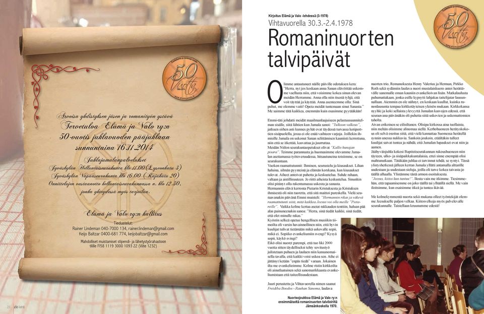 2014 Juhlajumalanpalvelukset Jyväskylän Helluntaiseurakunta klo 11.00(Lyseonkatu 3) Jyväskylän Vapaaseurakunta klo 16.00 (Rajakatu 20) Onnittelujen vastaanotto helluntaiseurakunnassa n. klo 12.