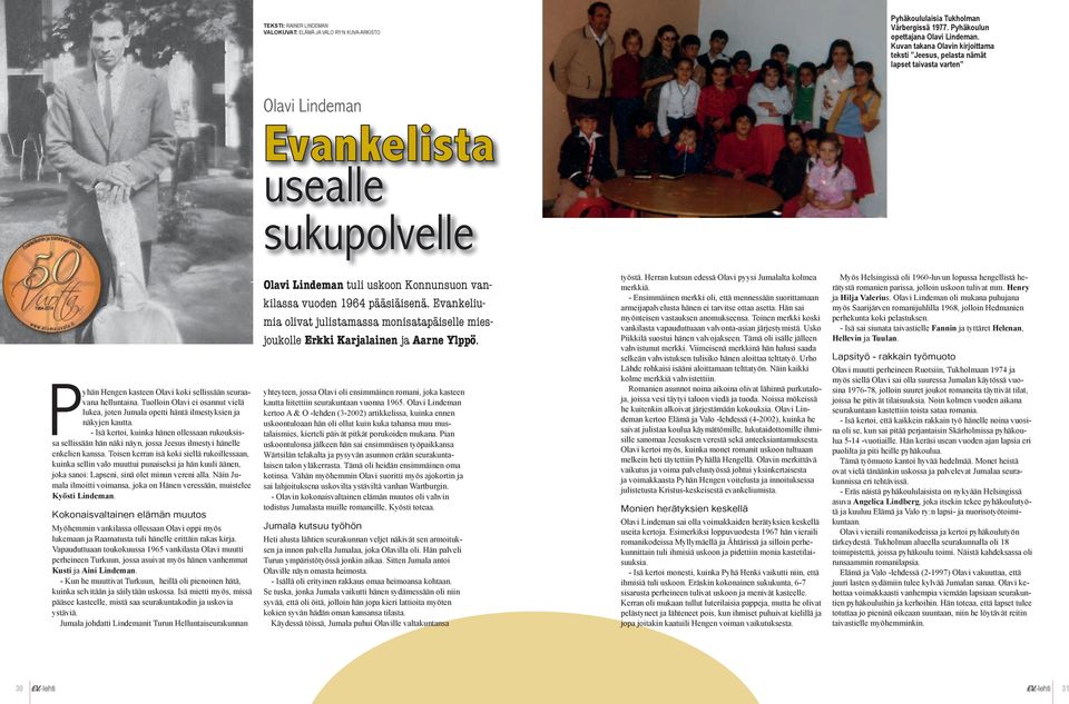 Tuolloin Olavi ei osannut vielä lukea, joten Jumala opetti häntä ilmestyksien ja näkyjen kautta.