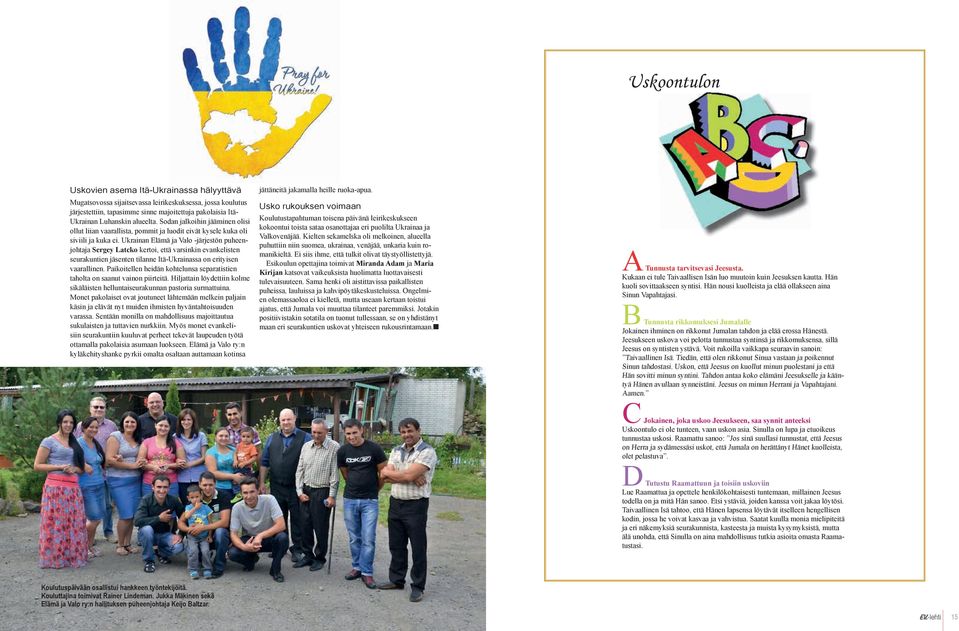 Ukrainan Elämä ja Valo -järjestön puheenjohtaja Sergey Latcko kertoi, että varsinkin evankelisten seurakuntien jäsenten tilanne Itä-Ukrainassa on erityisen vaarallinen.
