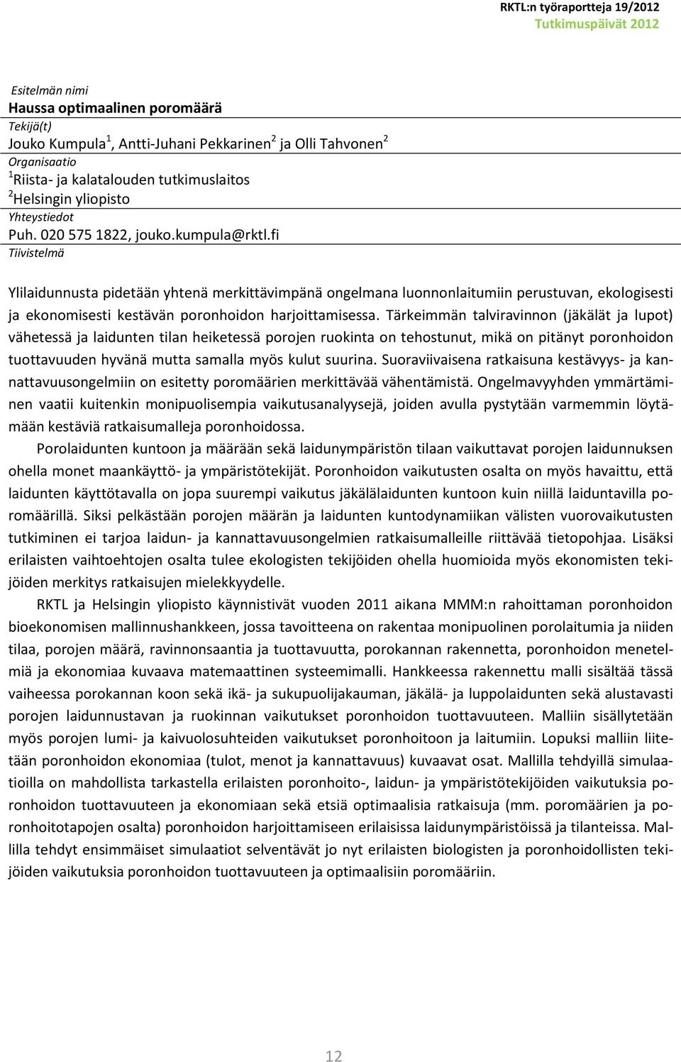 fi Tiivistelmä Ylilaidunnusta pidetään yhtenä merkittävimpänä ongelmana luonnonlaitumiin perustuvan, ekologisesti ja ekonomisesti kestävän poronhoidon harjoittamisessa.