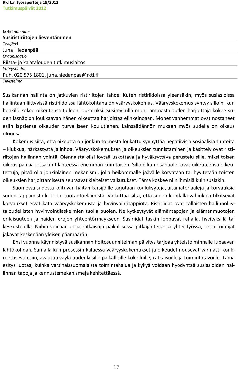 Vääryyskokemus syntyy silloin, kun henkilö kokee oikeutensa tulleen loukatuksi. Susireviirillä moni lammastalouden harjoittaja kokee suden läsnäolon loukkaavan hänen oikeuttaa harjoittaa elinkeinoaan.