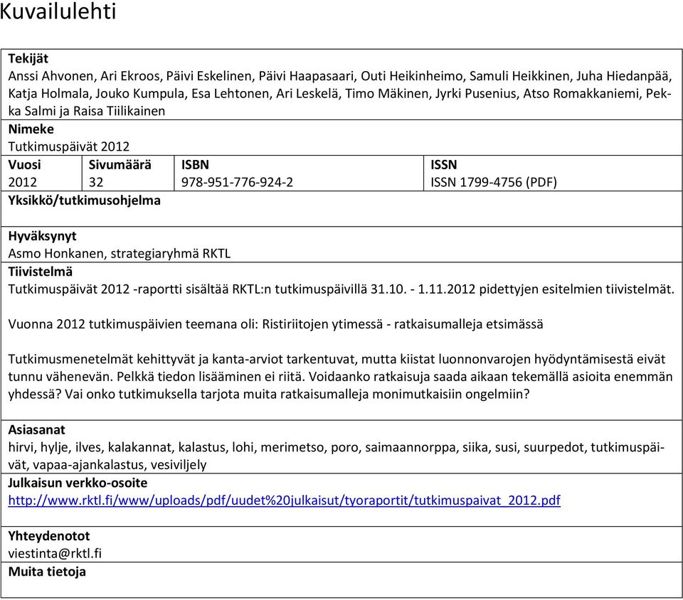 Honkanen, strategiaryhmä RKTL Tiivistelmä -raportti sisältää RKTL:n tutkimuspäivillä 31.10. - 1.11.2012 pidettyjen esitelmien tiivistelmät.