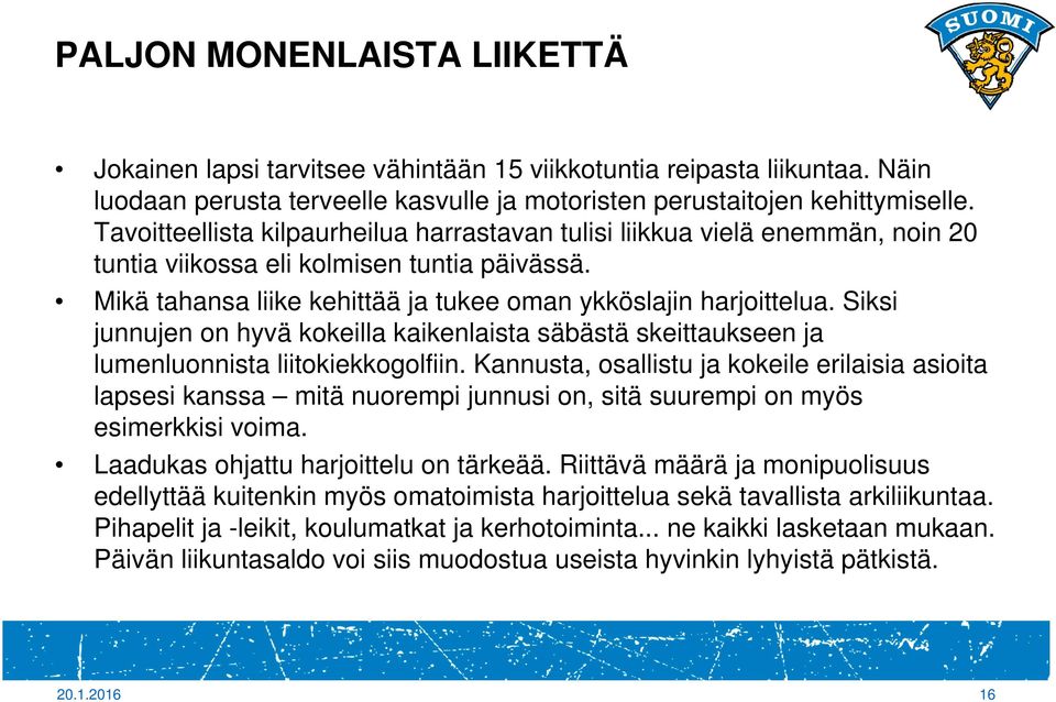 Siksi junnujen on hyvä kokeilla kaikenlaista säbästä skeittaukseen ja lumenluonnista liitokiekkogolfiin.