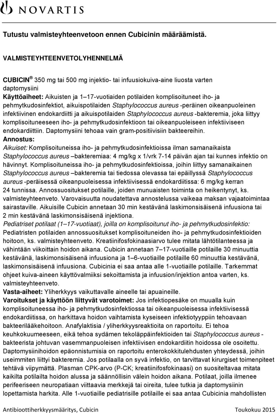 pehmytkudosinfektiot, aikuispotilaiden Staphylococcus aureus -peräinen oikeanpuoleinen infektiivinen endokardiitti ja aikuispotilaiden Staphylococcus aureus -bakteremia, joka liittyy