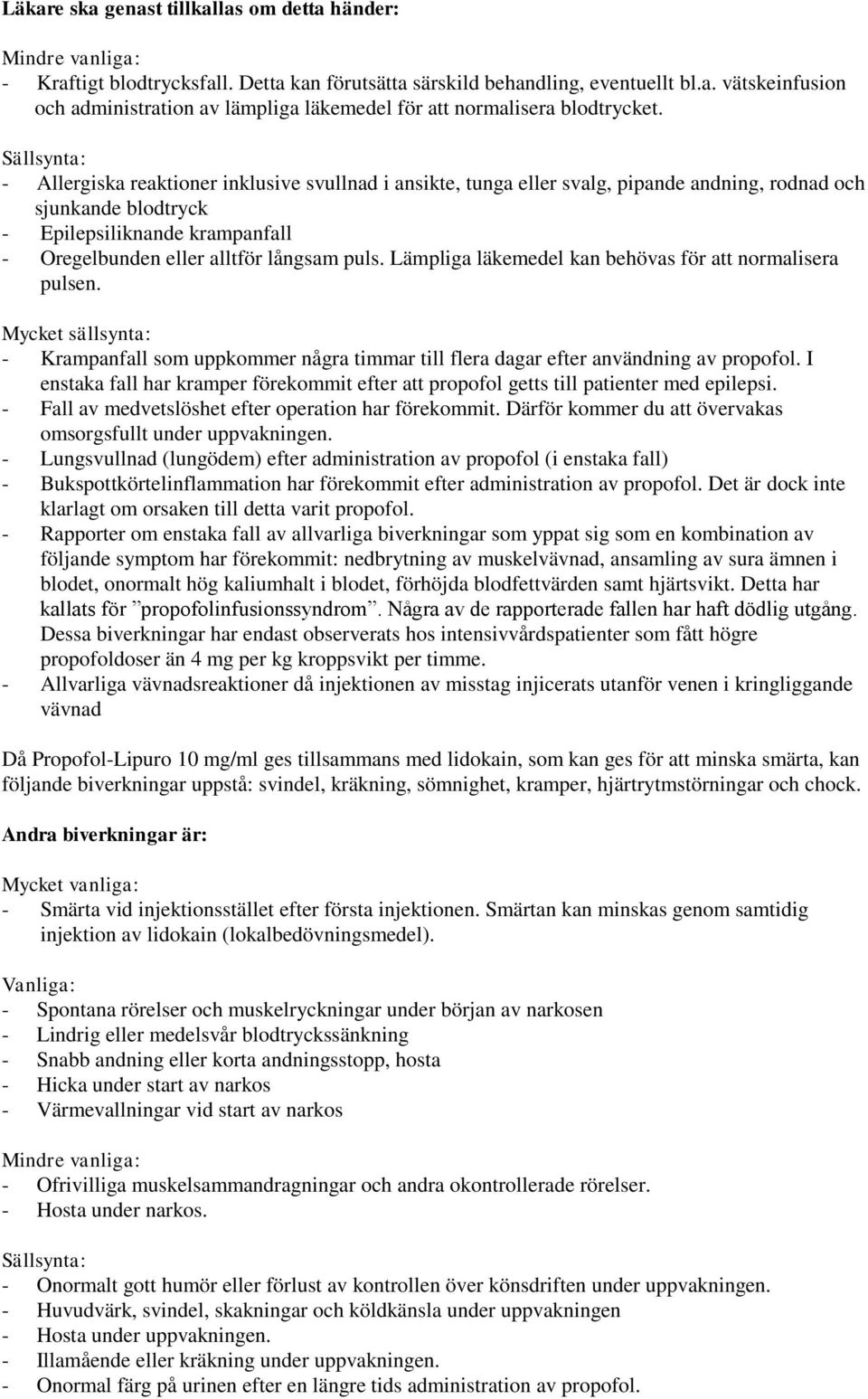 puls. Lämpliga läkemedel kan behövas för att normalisera pulsen. Mycket sällsynta: - Krampanfall som uppkommer några timmar till flera dagar efter användning av propofol.