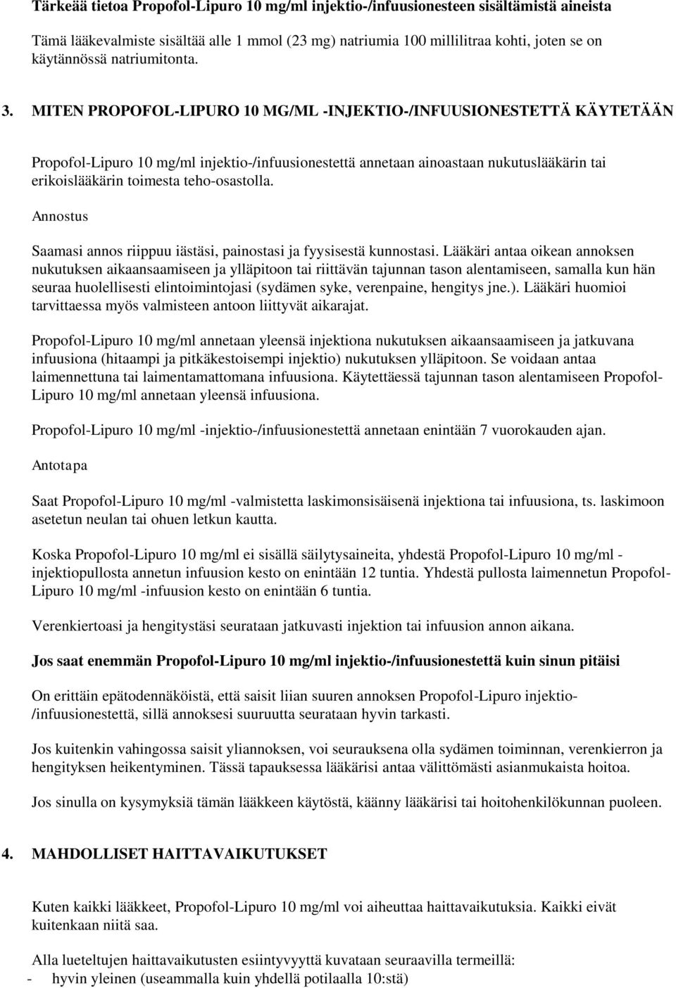 MITEN PROPOFOL-LIPURO 10 MG/ML -INJEKTIO-/INFUUSIONESTETTÄ KÄYTETÄÄN Propofol-Lipuro 10 mg/ml injektio-/infuusionestettä annetaan ainoastaan nukutuslääkärin tai erikoislääkärin toimesta