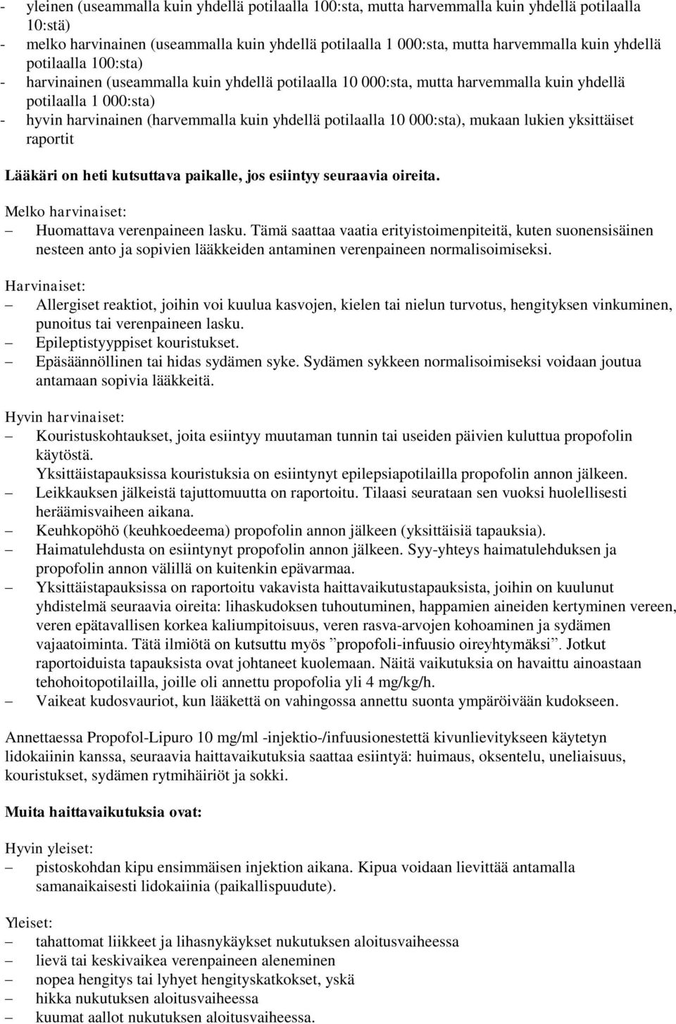 10 000:sta), mukaan lukien yksittäiset raportit Lääkäri on heti kutsuttava paikalle, jos esiintyy seuraavia oireita. Melko harvinaiset: Huomattava verenpaineen lasku.