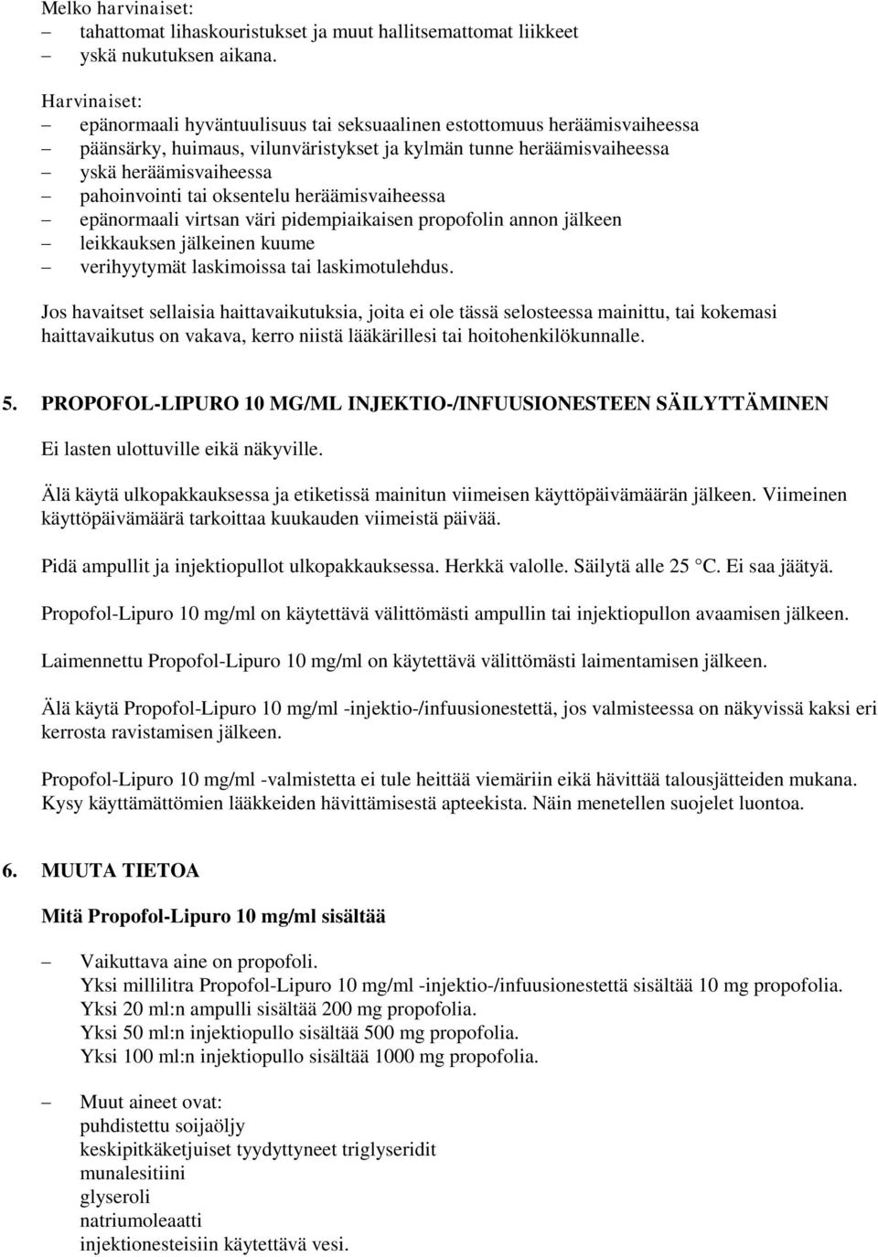 oksentelu heräämisvaiheessa epänormaali virtsan väri pidempiaikaisen propofolin annon jälkeen leikkauksen jälkeinen kuume verihyytymät laskimoissa tai laskimotulehdus.