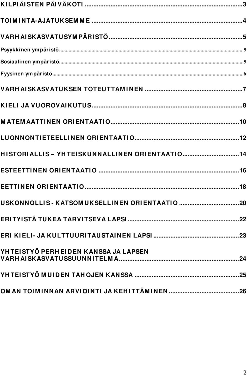 .. 12 HISTORIALLIS YHTEISKUNNALLINEN ORIENTAATIO... 14 ESTEETTINEN ORIENTAATIO... 16 EETTINEN ORIENTAATIO... 18 USKONNOLLIS - KATSOMUKSELLINEN ORIENTAATIO.