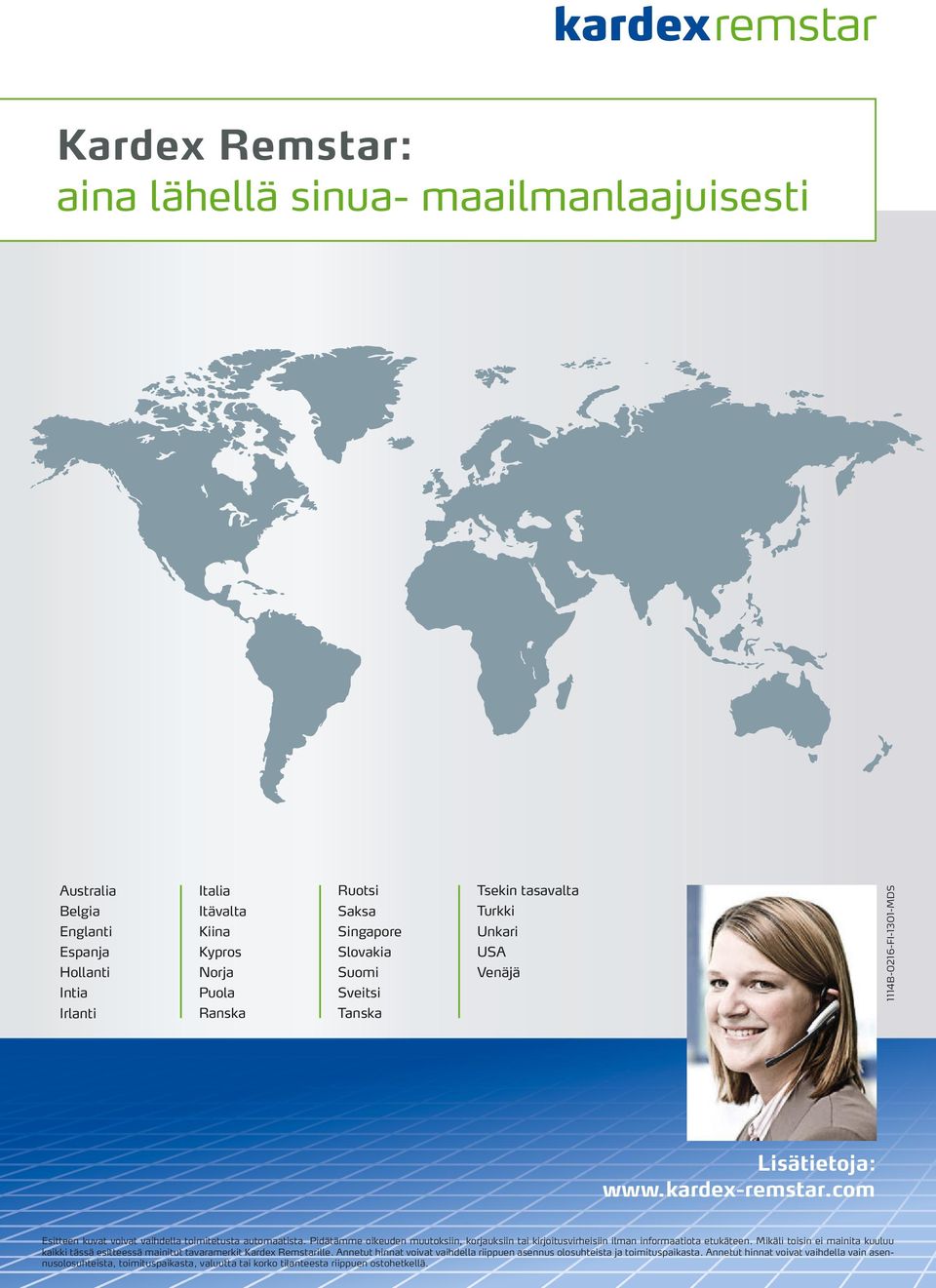 Pidätämme oikeuden muutoksiin, korjauksiin tai kirjoitusvirheisiin ilman informaatiota etukäteen. Mikäli toisin ei mainita kuuluu kaikki tässä esitteessä mainitut tavaramerkit Kardex Remstarille.