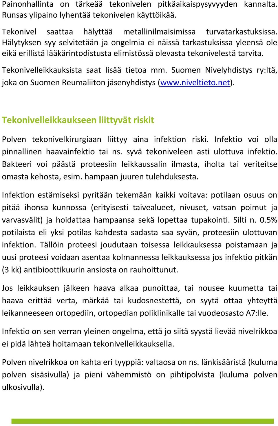 Suomen Nivelyhdistys ry:ltä, joka on Suomen Reumaliiton jäsenyhdistys (www.niveltieto.net). Tekonivelleikkaukseen liittyvät riskit Polven tekonivelkirurgiaan liittyy aina infektion riski.