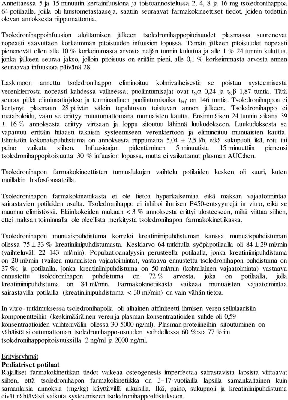 Tämän jälkeen pitoisuudet nopeasti pienenevät ollen alle 10 % korkeimmasta arvosta neljän tunnin kuluttua ja alle 1 % 24 tunnin kuluttua, jonka jälkeen seuraa jakso, jolloin pitoisuus on eritäin