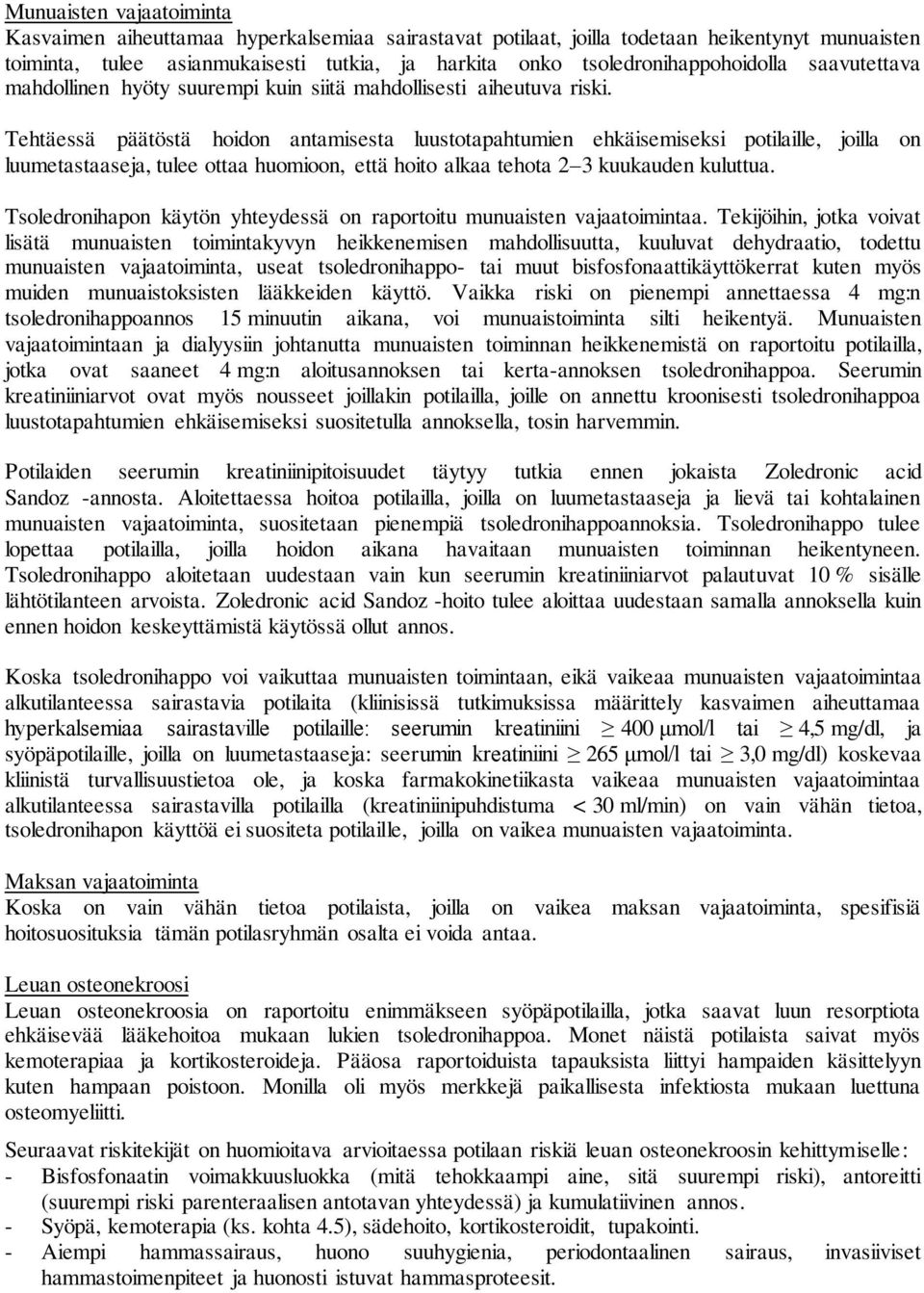 Tehtäessä päätöstä hoidon antamisesta luustotapahtumien ehkäisemiseksi potilaille, joilla on luumetastaaseja, tulee ottaa huomioon, että hoito alkaa tehota 2 3 kuukauden kuluttua.