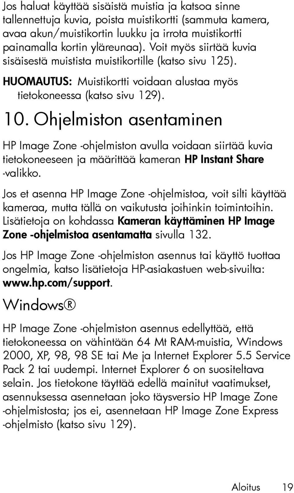 Ohjelmiston asentaminen HP Image Zone -ohjelmiston avulla voidaan siirtää kuvia tietokoneeseen ja määrittää kameran HP Instant Share -valikko.