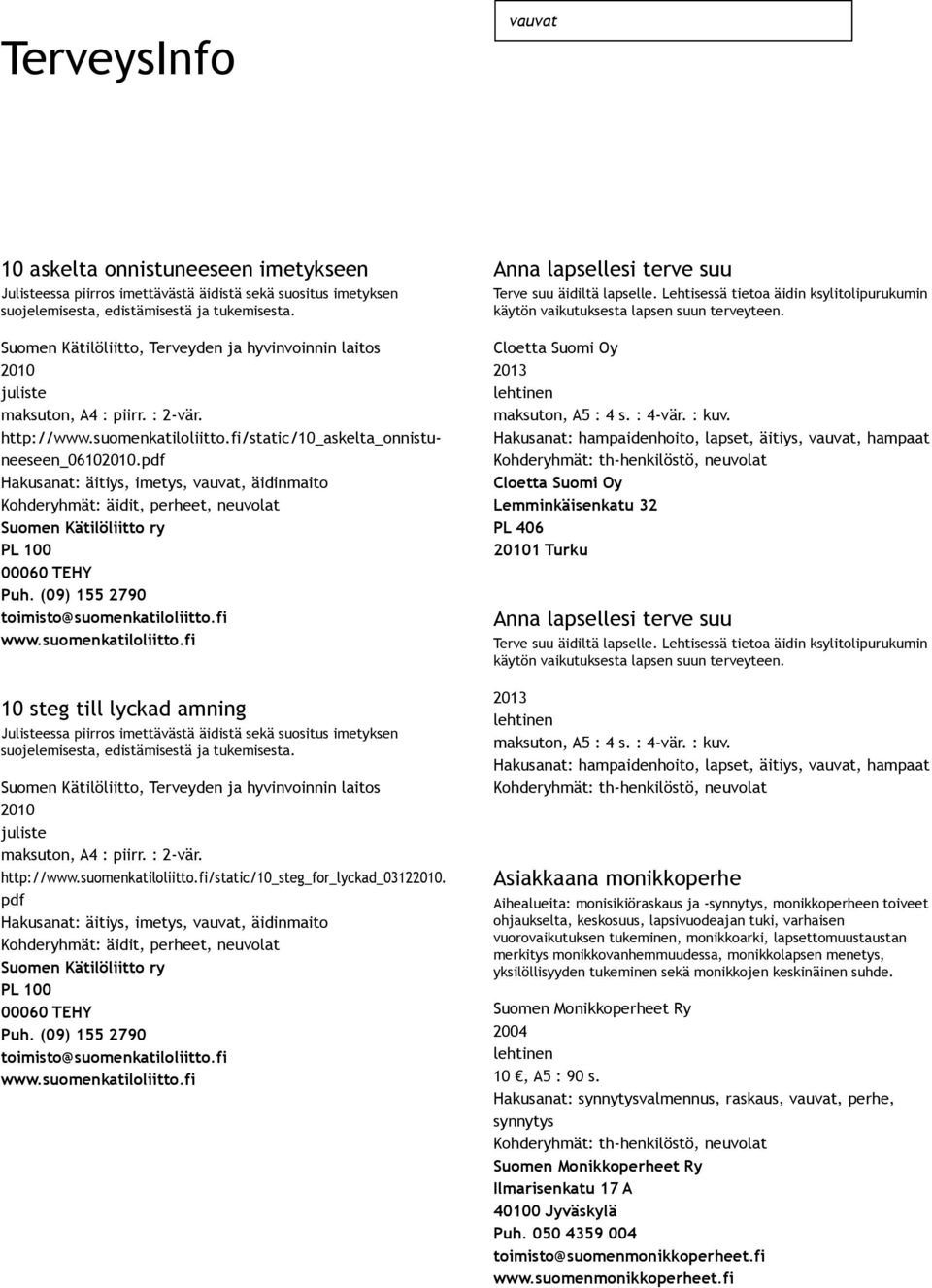 pdf Kohderyhmät: äidit, perheet, neuvolat 10 steg till lyckad amning Julisteessa piirros imettävästä äidistä sekä suositus imetyksen suojelemisesta, edistämisestä ja tukemisesta.