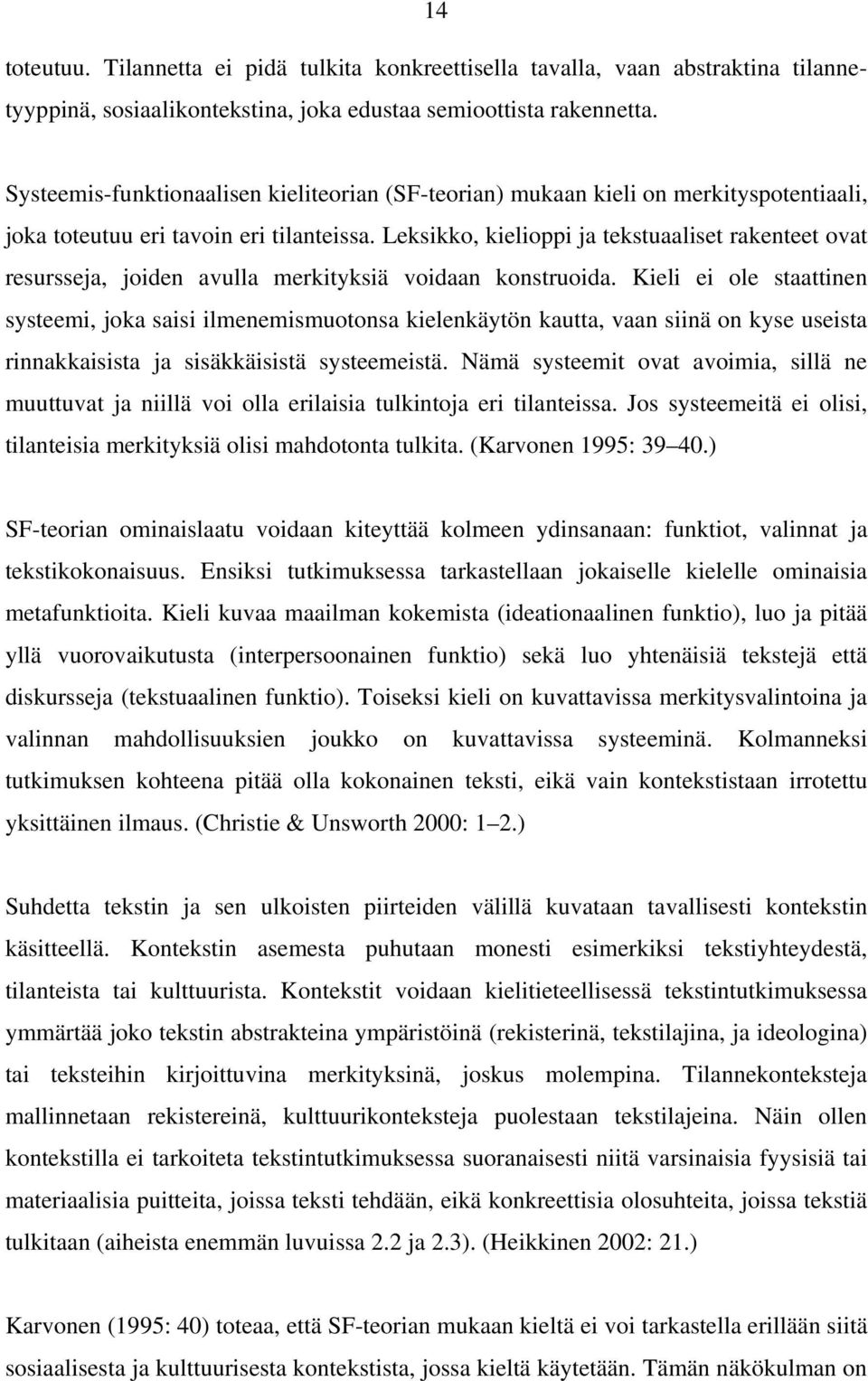 Leksikko, kielioppi ja tekstuaaliset rakenteet ovat resursseja, joiden avulla merkityksiä voidaan konstruoida.