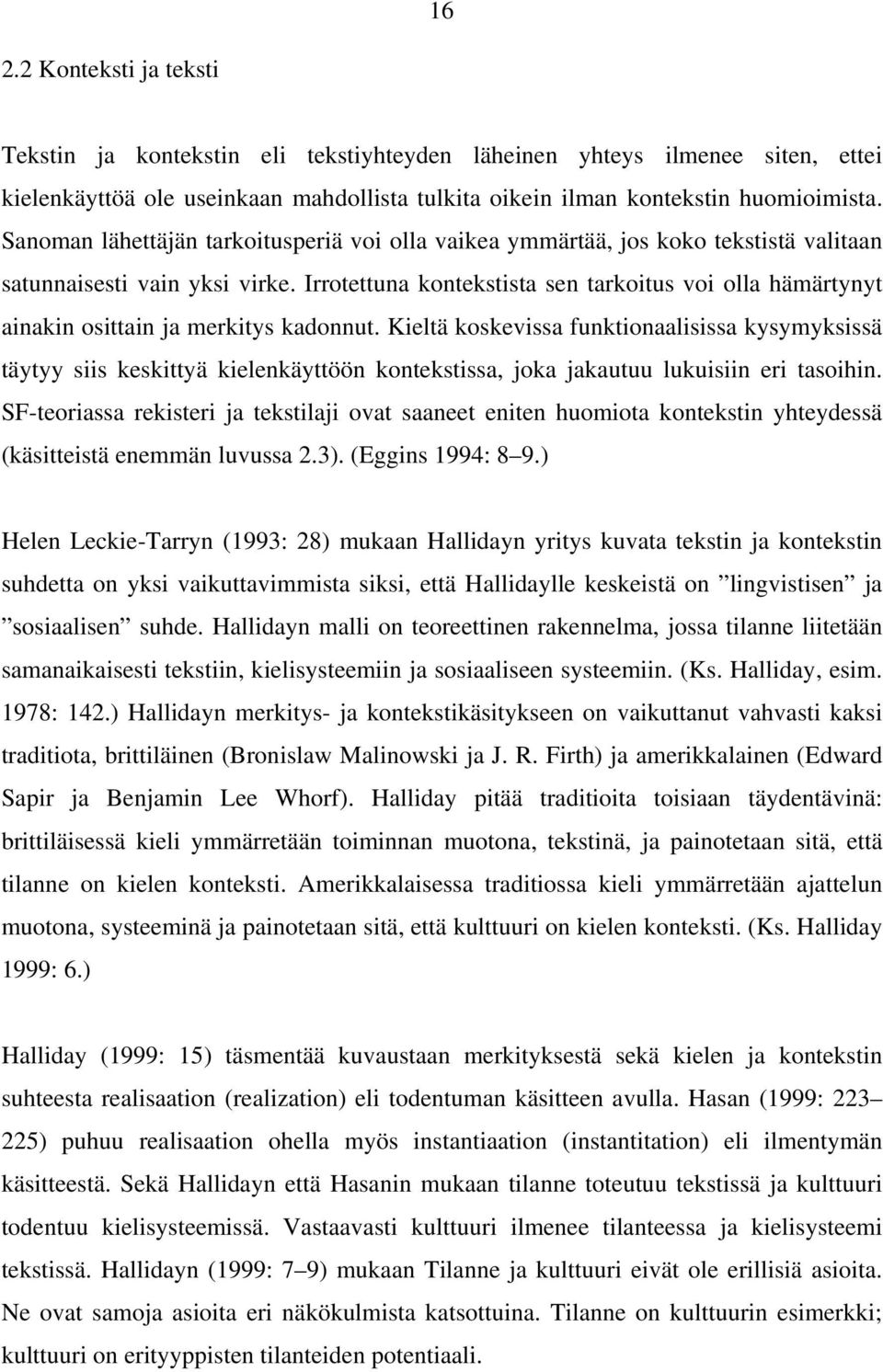 Irrotettuna kontekstista sen tarkoitus voi olla hämärtynyt ainakin osittain ja merkitys kadonnut.