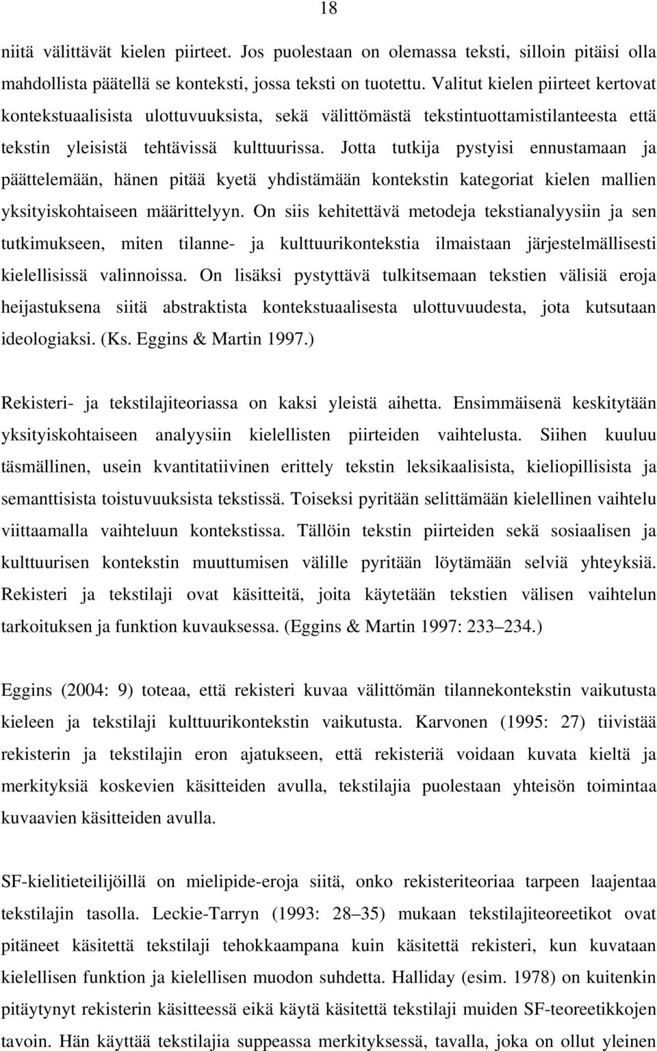 Jotta tutkija pystyisi ennustamaan ja päättelemään, hänen pitää kyetä yhdistämään kontekstin kategoriat kielen mallien yksityiskohtaiseen määrittelyyn.