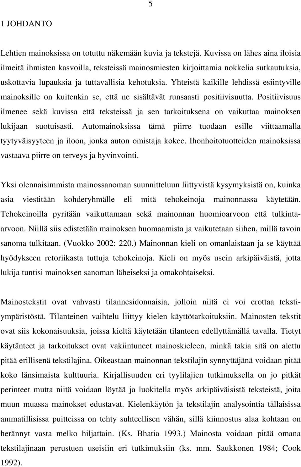 Yhteistä kaikille lehdissä esiintyville mainoksille on kuitenkin se, että ne sisältävät runsaasti positiivisuutta.