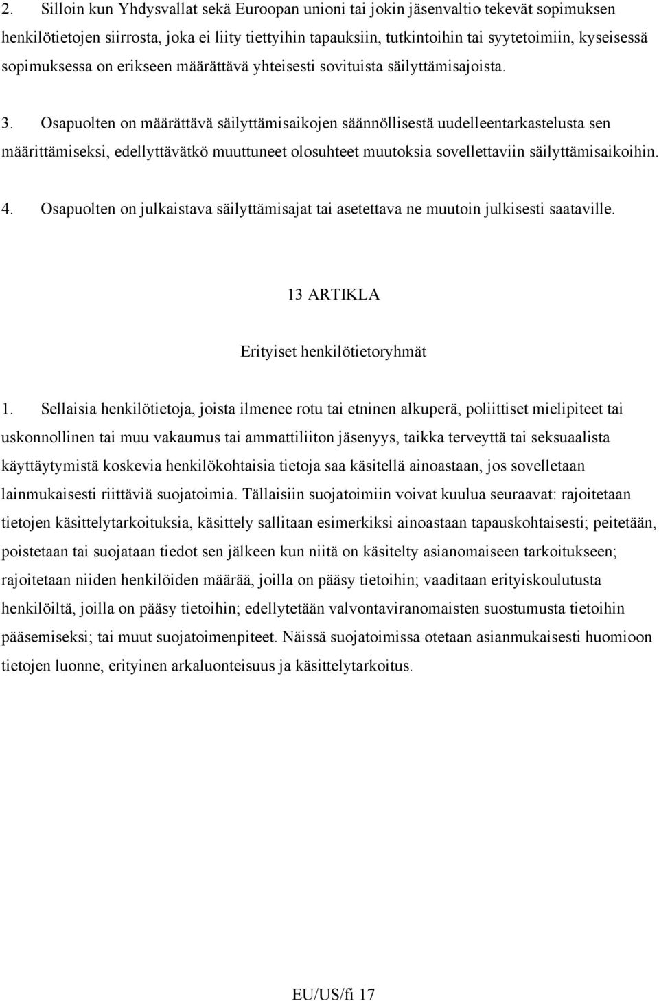 Osapuolten on määrättävä säilyttämisaikojen säännöllisestä uudelleentarkastelusta sen määrittämiseksi, edellyttävätkö muuttuneet olosuhteet muutoksia sovellettaviin säilyttämisaikoihin. 4.