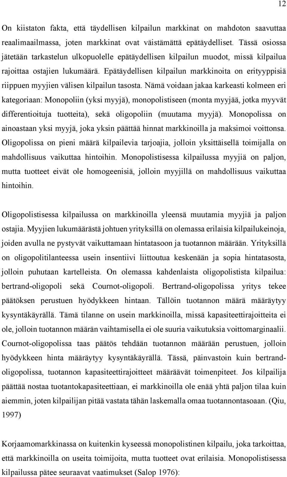 Epätäydellisen kilpailun markkinoita on erityyppisiä riippuen myyjien välisen kilpailun tasosta.