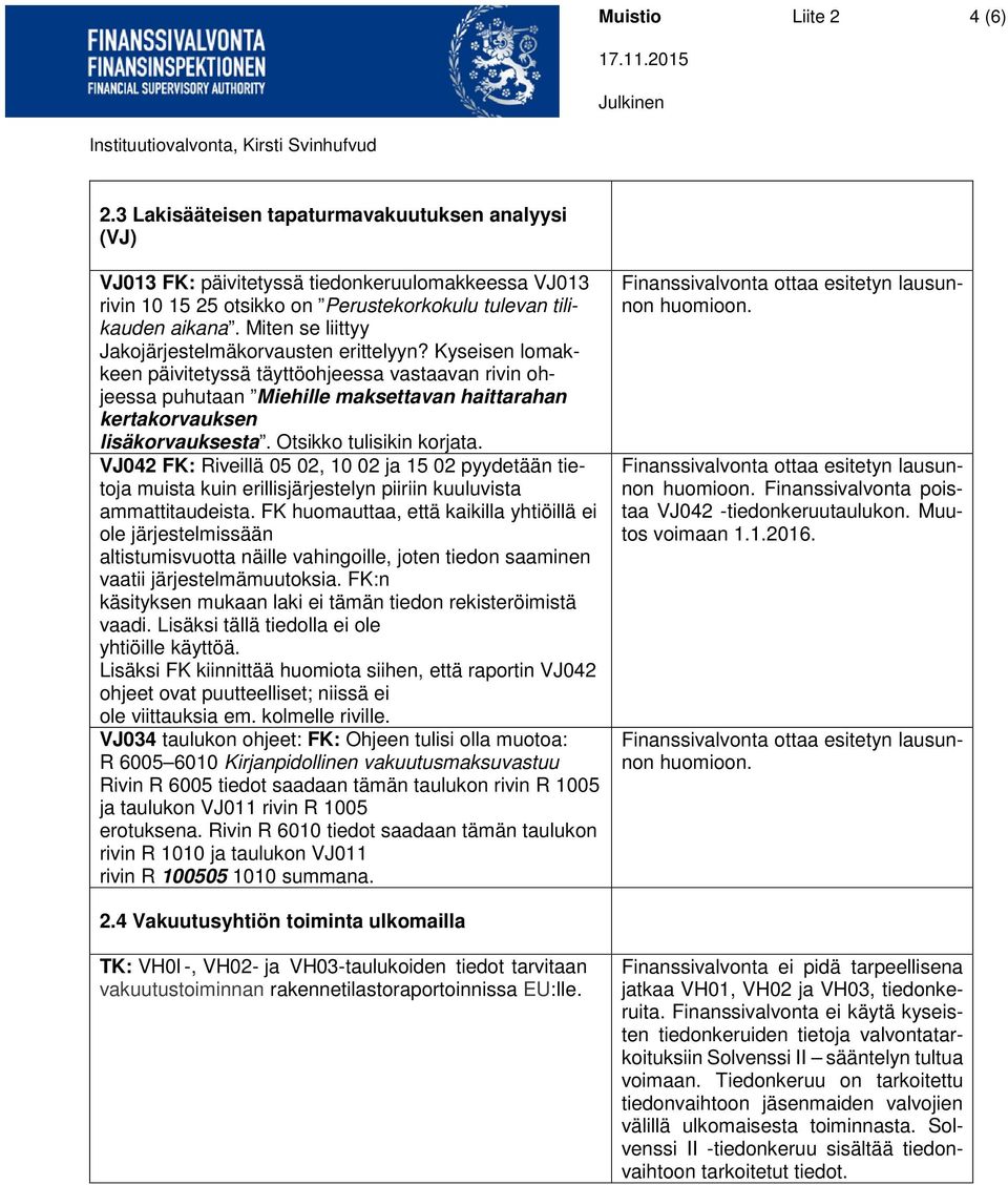 Kyseisen lomakkeen päivitetyssä täyttöohjeessa vastaavan rivin ohjeessa puhutaan Miehille maksettavan haittarahan kertakorvauksen lisäkorvauksesta. Otsikko tulisikin korjata.