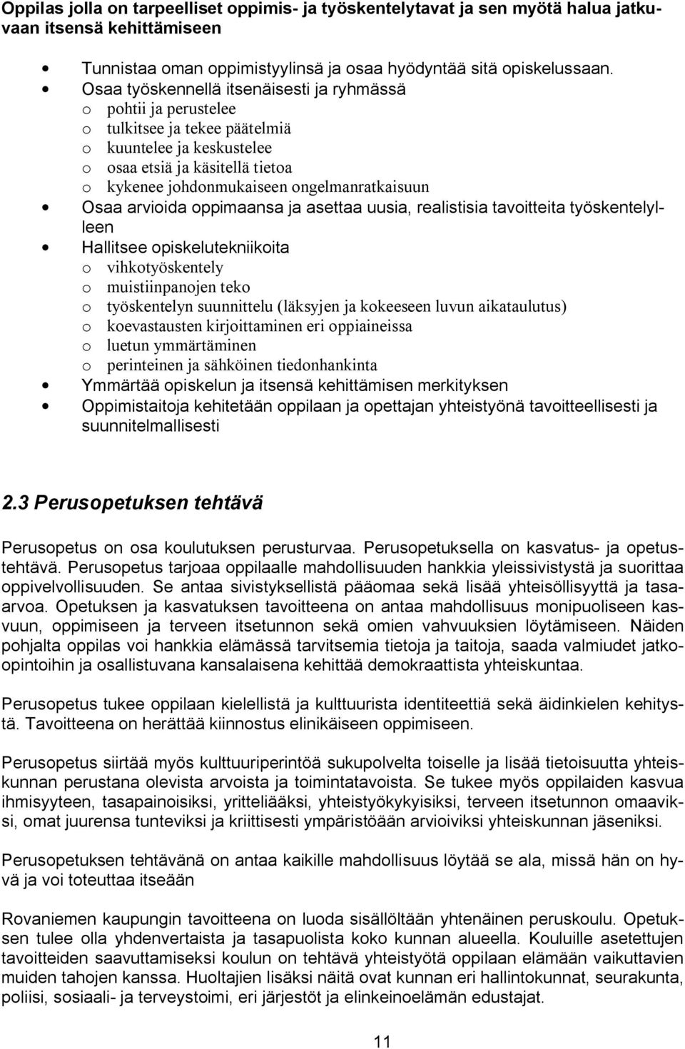 ongelmanratkaisuun Osaa arvioida oppimaansa ja asettaa uusia, realistisia tavoitteita työskentelylleen Hallitsee opiskelutekniikoita o vihkotyöskentely o muistiinpanojen teko o työskentelyn