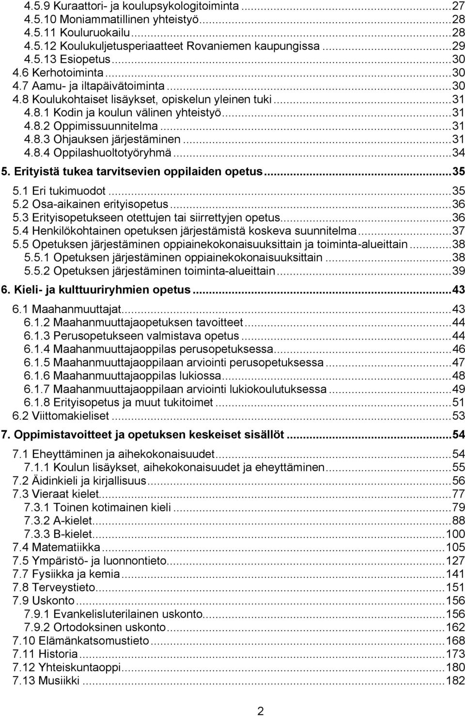 ..31 4.8.4 Oppilashuoltotyöryhmä...34 5. Erityistä tukea tarvitsevien oppilaiden opetus...35 5.1 Eri tukimuodot...35 5.2 Osa aikainen erityisopetus...36 5.