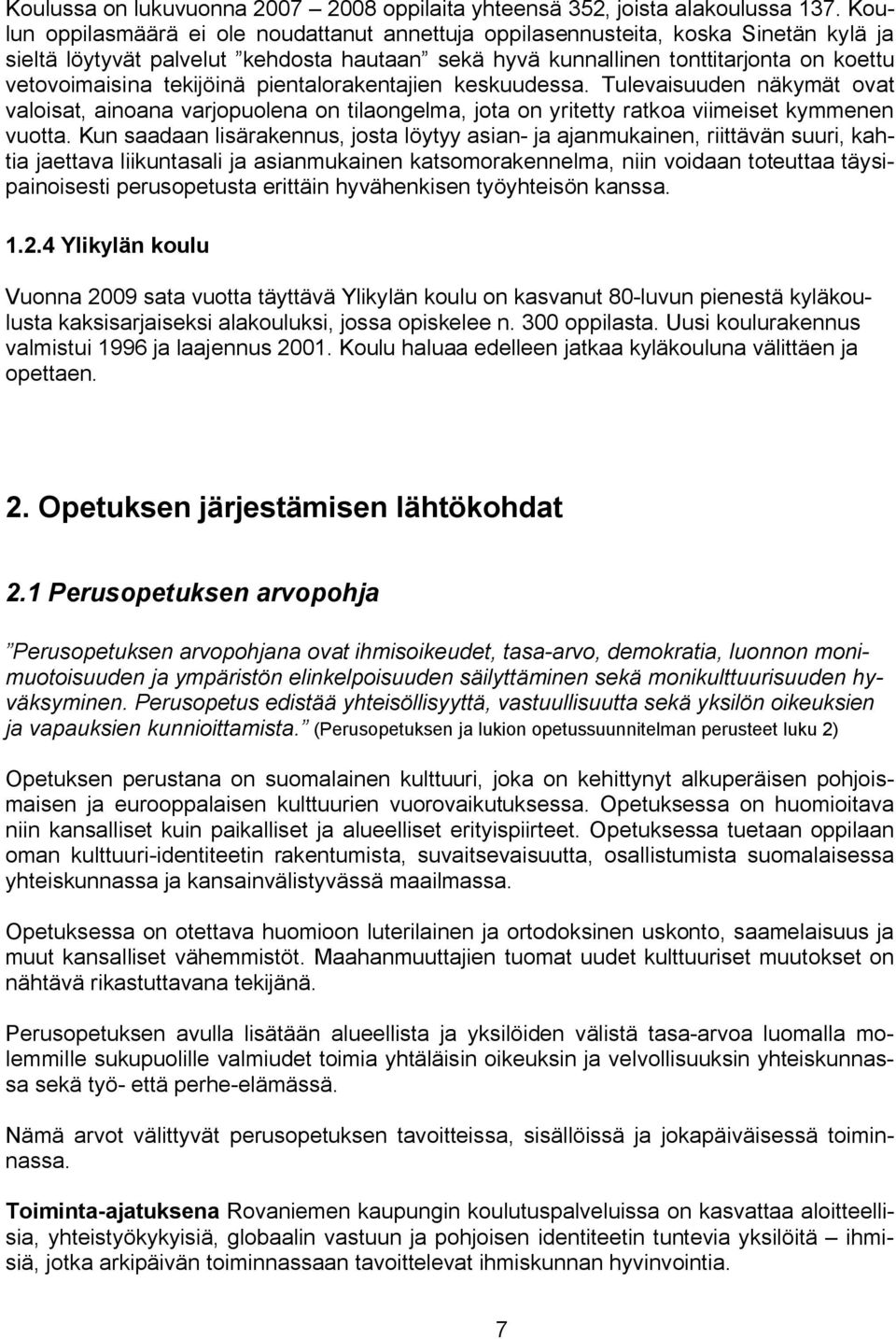 tekijöinä pientalorakentajien keskuudessa. Tulevaisuuden näkymät ovat valoisat, ainoana varjopuolena on tilaongelma, jota on yritetty ratkoa viimeiset kymmenen vuotta.