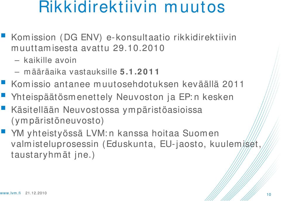 Yhteispäätösmenettely Neuvoston ja EP:n kesken Käsitellään Neuvostossa ympäristöasioissa